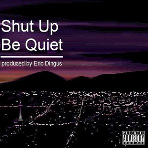 Shut up Be Quiet - EP