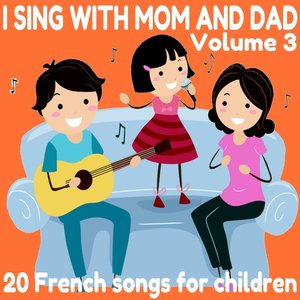 I Sing with Mom and Dad, Vol. 3 (20 French Songs for Children)