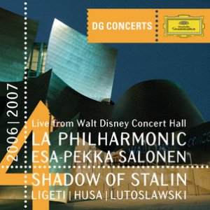 DG Concert LA 2006/2007 - Shadow of Stalin - Ligeti: Concerto Romanesc / Husa: Music for Prague / Lutoslawski: Concerto for Orchestra