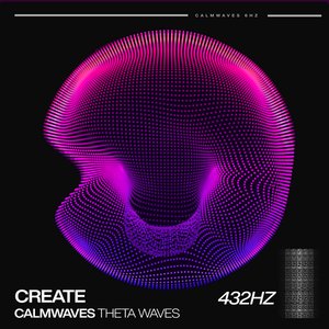 Create (Theta Waves) (432Hz)