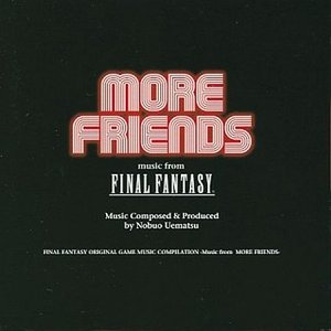 FINAL FANTASY ORIGINAL GAME MUSIC COMPILATION -Music from MORE FRIENDS-