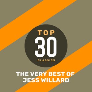 Top 30 Classics - The Very Best of Jess Willard
