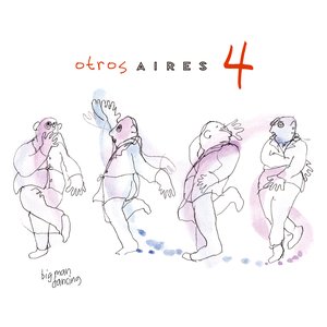 Otros Aires 4: Big Man Dancing