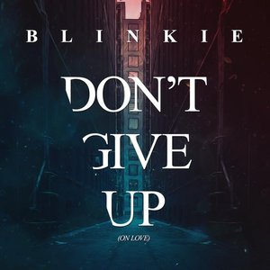 Don't Give Up (On Love) - Single