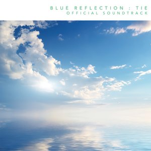 BLUE REFLECTION : TIE OFFICIAL SOUNDTRACK