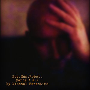 Boy. Man. Robot, Pts. 1 & 2 (Deluxe Edition)