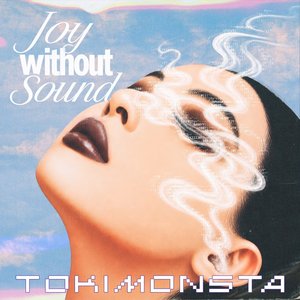 Tokimonsta - Joy Without Sound Lyrics - Zortam Music