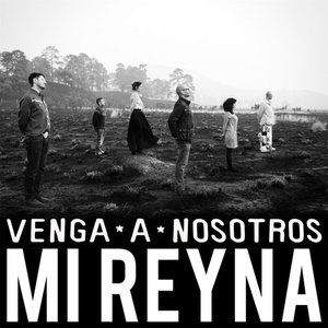 Venga a Nosotros Mi Reyna