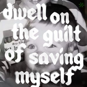 dwell on the guilt of saving myself