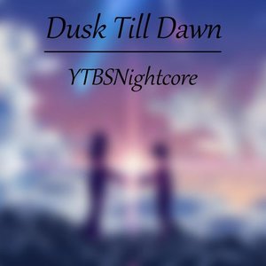 Dusk Till Dawn (Nightcore)