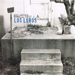 Los Lobos / Just Another Band From East L.A.: A Collection