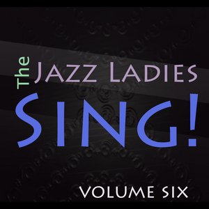 The Jazz Ladies Sing! Vol 6