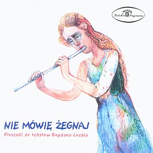 Zdjęcia dla 'Nie mowie zegnaj - Piosenki do tekstow Bogdana Loebla'