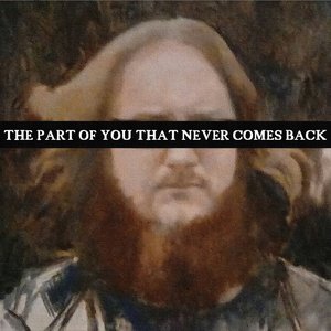 The Part of You That Never Comes Back