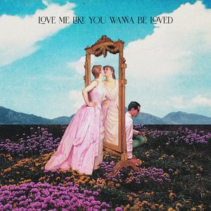 Love Me Like You Wanna Be Loved - Single