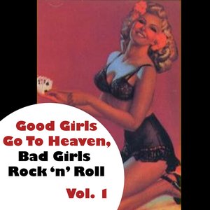 Good Girls Go To Heaven, Bad Girls Rock 'n' Roll, Vol. 1