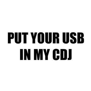 PUT YOUR USB IN MY CDJ
