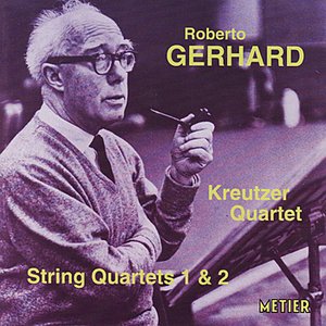 Gerhard: String Quartets Nos.1 & 2 - Kreutzer Quartet