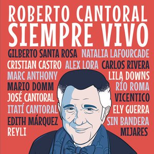 Roberto Cantoral : Siempre Vivo