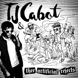 TJ Cabot & Thee Artificial Rejects