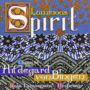 Hildegard Von Bingen: "Luminous Spirit" - Hymns, Antiphons And Sequences