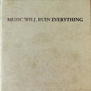 music will ruin everything
