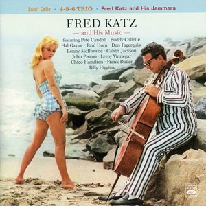 Fred Katz and His Music: Soul Cello / 4-5-6 Trio / Fred Katz and His Jammers