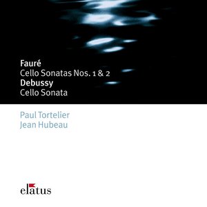 Fauré : Cello Sonatas Nos 1, 2, Elégie & Debussy : Cello Sonata