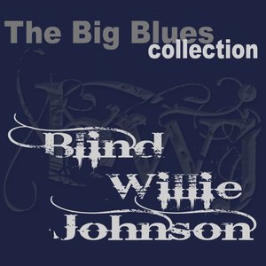 Blind Willie Johnson (The Big Blues Collection)