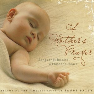 A Mother's Prayer: Songs That Inspire A Mother's Heart