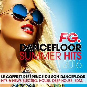 Dancefloor Summer Hits 2016 (by FG) Le coffret référence du son dancefloor: Hits & News Electro, Deep House, House, EDM...