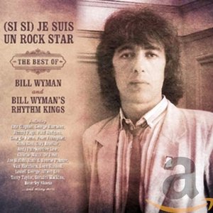 (Si si) Je suis un Rock Star: The Best of Bill Wyman & Bill Wyman's Rhythm Kings