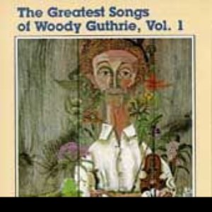 The Greatest Songs Of Woody Guthrie, Vol.1