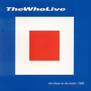 The Who Live: The Blues to the Bush 1999