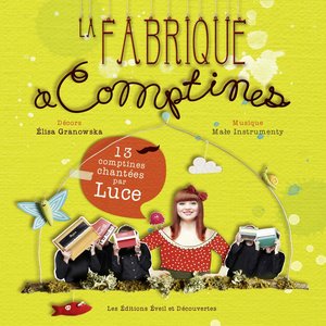 La fabrique à comptines (13 comptines chantées par Luce)