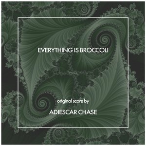 Everything Is Broccoli (Original Score)
