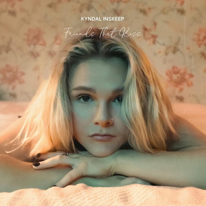 Kyndal Inskeep - Friends That Kiss Lyrics - Zortam Music