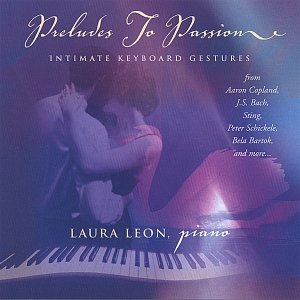 Preludes to Passion: Intimate Keyboard Works from Aaron Copland, J. S. Bach, Sting, Peter Schickele, Bela Bartok and more...