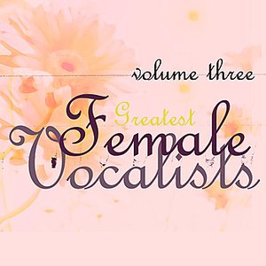 Greatest Female Vocalists, Vol 3