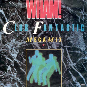 Wham! - Club Fantastic Megamix - Zortam Music