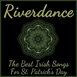 Riverdance: The Best Irish Songs for St. Patrick's Day