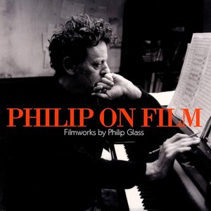 Philip on Film - Filmworks by Philip Glass