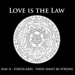 Love is the Law Part II: Fortis + Eris - Thou Shalt Be Strong