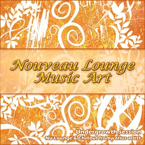 Nouveau Lounge Music Art (Undergrowth Session)