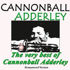 The Very Best of Cannonball Adderley (Remastered Version)