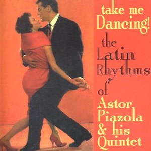 Take Me Dancing! The Latin Rhythms of Astor Piazzolla & his Quintet