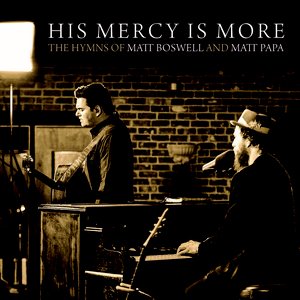 His Mercy Is More: The Hymns of Matt Boswell and Matt Papa