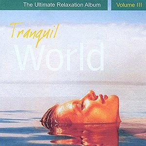 Tranquil World - The Ultimate Relaxation Album, Vol. III