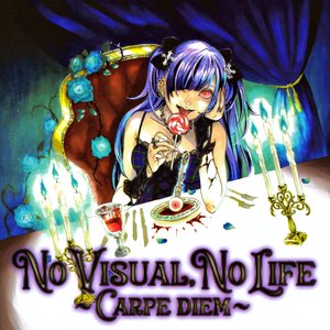 NO VISUAL, NO LIFE〜CARPE DIEM〜