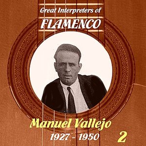 Great Interpreters of Flamenco - Manuel Vallejo, 1927 - 1950 - Vol. 2